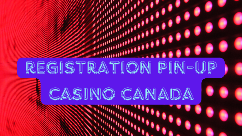 Registration Pin-Up Casino Canada